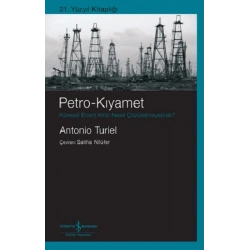 Petro-Kıyamet Küresel Enerji Krizi Nasıl Çözüle(meye)cek?