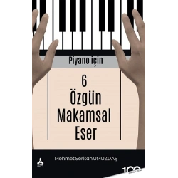Piyano İçin 6 Özgün Makamsal Eser
