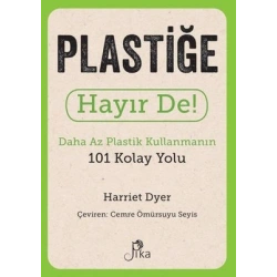 Plastiğe Hayır De! - Daha Az Plastik Kullanmanın 101 Kolay Yolu
