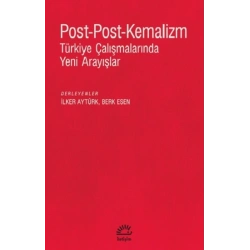 Post-Post-Kemalizm Türkiye Çalışmalarında Yeni Arayışlar