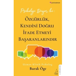 Psikoloji Diyor ki: Özgürlük, Kendini Doğru İfade Etmeyi Başaranlarındır