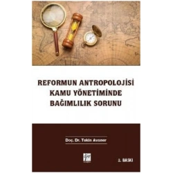 Reformun Antropolojisi Kamu Yönetiminde Bağımlılık Sorunu