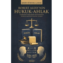 Robert Alexy’nin Hukuk-Ahlak İlişkisine Yaklaşımı Kapsamında Hukuki Argümantasyon Teorisi