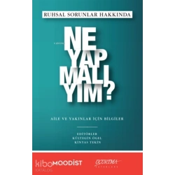 Ruhsal Sorunlar Hakkında Ne Yapmalıyım?;Aile Ve Yakınlar İçin Bilgiler