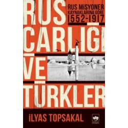 Rus Çarlığı ve Türkler - Rus Misyoner Kaynaklarına Göre 1552-1917