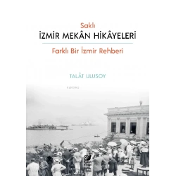 Saklı İzmir Mekan Hikayeleri - Farklı Bir İzmir Rehberi