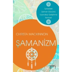 Şamanizm - İçinizdeki Şaman Gücünü Uyandırıp Geliştirme Rehberi