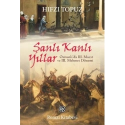 Şanlı Kanlı Yıllar-Osmanlıda 3. Murat ve 3. Mehmet Dönemi