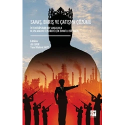 Savaş, Barış Ve Çatışma Çözümü İnterdisipliner Bir Yaklaşımla Uluslararası İlişkilere Çok Boyutlu Bir Bakış