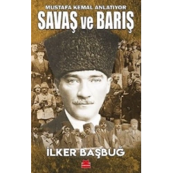 Savaş ve Barış - Mustafa Kemal Anlatıyor