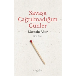 Savaşa Çağrılmadığım Günler /Toplu Şiirler