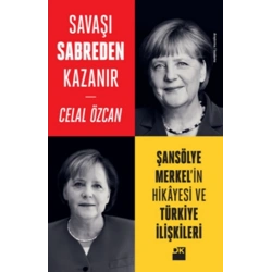 Savaşı Sabreden Kazanır - Şansölye Merkel’in Hikayesi ve Türkiye İlişkileri