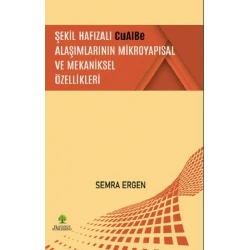 Şekil Hafızalı CuAlBe Alaşımlarının Mikroyapısal ve Mekaniksel Özellikleri