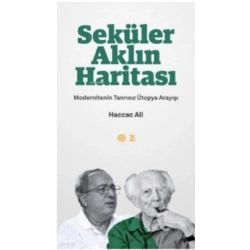 Seküler Aklın Haritası ;Modernitenin Tanrısız Ütopya Arayışı