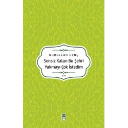 Sensiz Kalan Bu Şehri Yakmayı Çok İstedim
