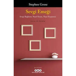Sevgi Emeği - Sevgi Bağlarını Nasıl Kurar, Nasıl Koparırız