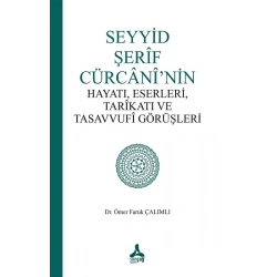Seyyid Şerif Cürcani’nin Hayatı, Eserleri, Tarikatı Ve Tasavvufi Görüşleri