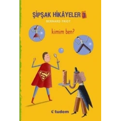 Şipşak Hikayeler 3 / Kimim Ben?