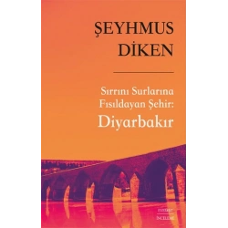 Sırrını Surlarına Fısıldayan Şehir: Diyarbakır