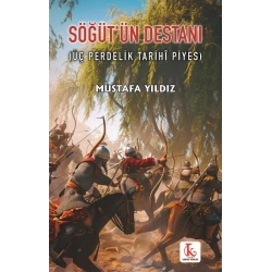 Söğüt’ün Destanı (Üç Perdelik Tarihî Piyes)