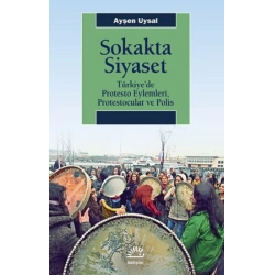 Sokakta Siyaset: Türkiye’de Protesto Eylemleri, Protestocular ve Polis