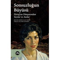 Sonsuzluğun Büyüsü;Füruğ’un Dünyasından Yazılar ve Anılar