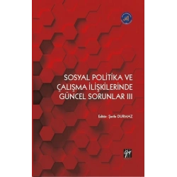 Sosyal Politika ve Çalışma İlişkilerinde Güncel Sorunlar III