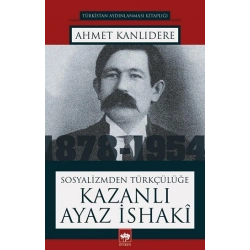 Sosyalizmden Türkçülüğe Kazanlı Ayaz İshaki