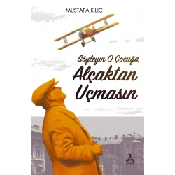 Söyleyin O Çocuğa Alçaktan Uçmasın