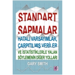 Standart Sapmalar, Hatalı Varsayımlar, Çarpıtılmış Veriler ve İstatistiklerle Yalan Söylemenin Yolları