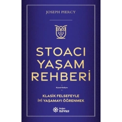 Stoacı Yaşam Rehberi;Klasik Felsefeyle İyi Yaşamayı Öğrenmek