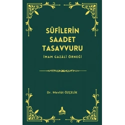 Sufilerin Saadet Tasavvuru İmam Gazali Örneği