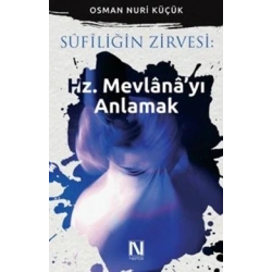 Sufiliğin Zirvesi: Hz. Mevlanayı Anlamak