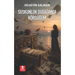 Suskunluk Dudağımda Kördüğüm
