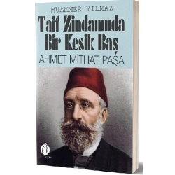 Taif Zindanında Bir Kesik Baş - Ahmet Mithat Paşa