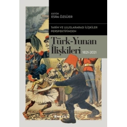 Tarih ve Uluslararası İlişkiler Perspektifinden Türk -Yunan İlişkileri 1821-2021