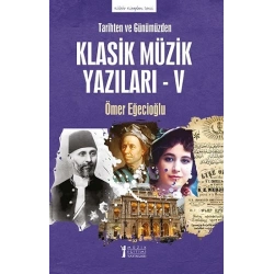 Tarihten ve Günümüzden Klasik Müzik Yazıları - V