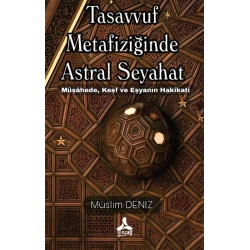 Tasavvuf Metafiziğinde Astral Seyahat Müşahede, Keşf Ve Eşyanın Hakikati