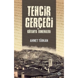 Tehcir Gerçeği ve Kütahya Ermenileri