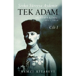 Tek Adam Mustafa Kemal 1881 – 1919  Cilt I