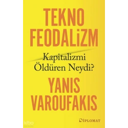 Teknofeodalizm Kapitalizmi Öldüren Neydi?