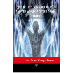 The Belief in Immortality and the Worship of the Dead - Vol 1