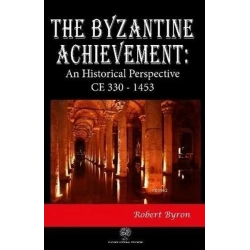The Byzantine Achievement: An Historical Perspective CE 330 - 1453