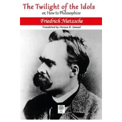 The Twilight of the Idols or, How to Philosophize