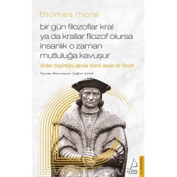 Thomas More / Bir Gün Filozoflar Kral ya da Krallar Filozof Olursa İnsanlık O Zaman. Mutluluğa Kavuşur