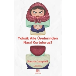 Toksik Aile Üyelerinden Nasıl Kurtuluruz?