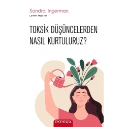 Toksik Düşüncelerden Nasıl Kurtuluruz?