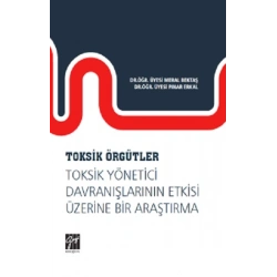 Toksik Örgütler, Toksik Yönetici Davranışlarının Etkisi Üzerine Bir Araştırma