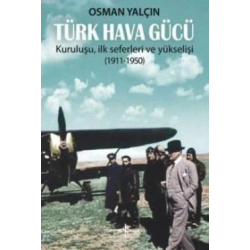 Türk Hava Gücü - Kuruluşu, İlk Seferleri ve Yükselişi (1911-1950)