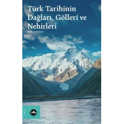 Türk Tarihinin Dağları, Gölleri ve Nehirleri